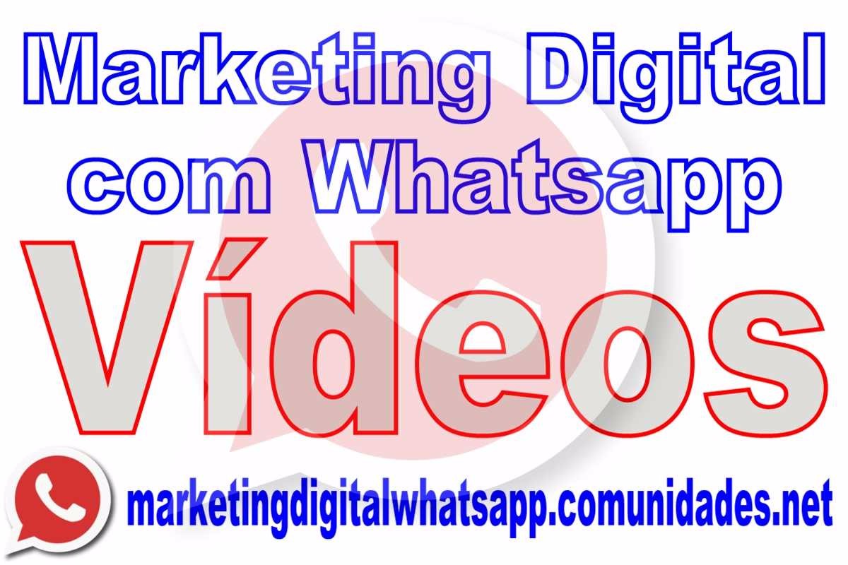 Marketing Digital com Whatsapp - Vídeos