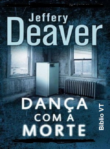 DANÇA COM A MORTE / Jeffery Deaver