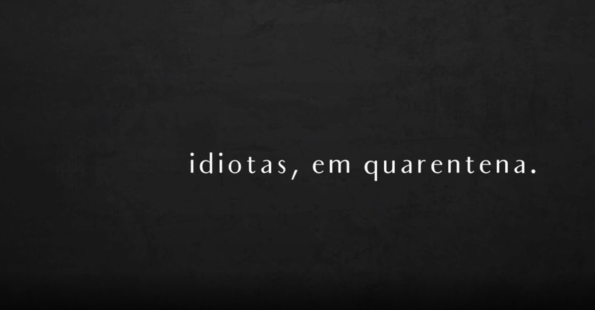 idiotas, em quarentena