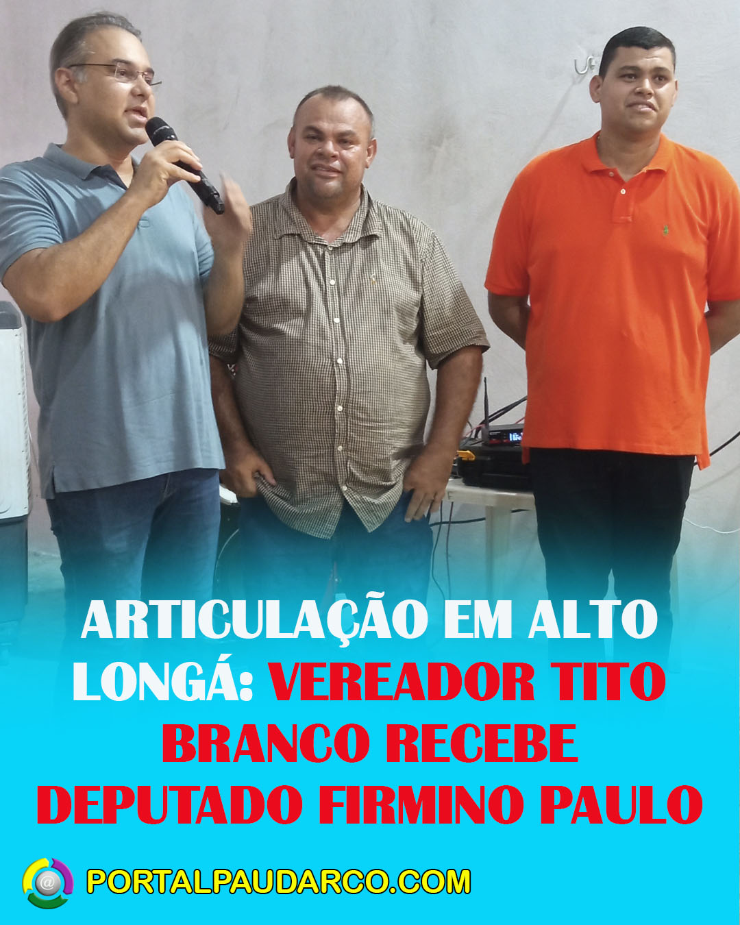 ARTICULAÇÃO EM ALTO LONGÁ: VEREADOR TITO BRANCO RECEBE DEPUTADO FIRMINO PAULO