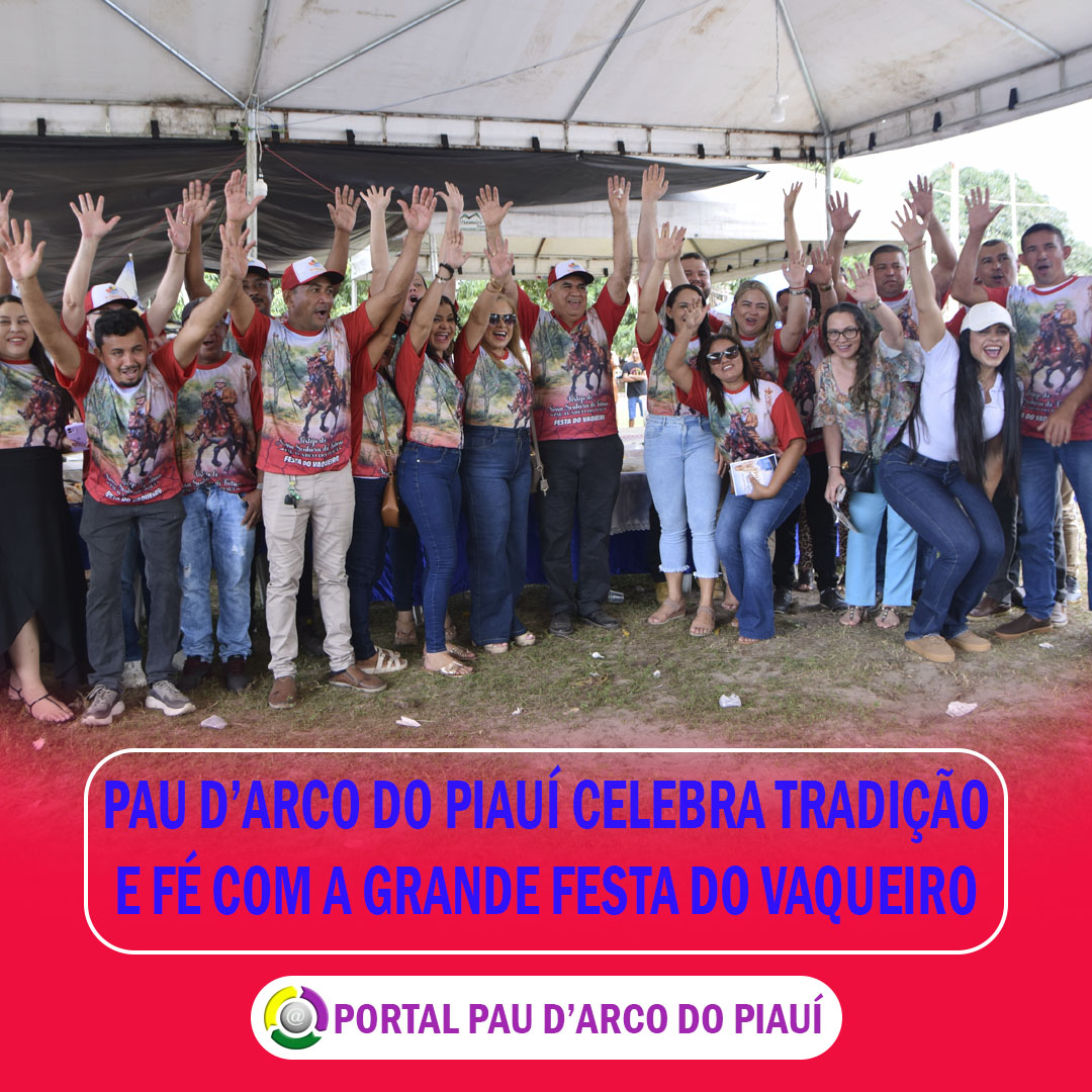 PAU D&rsquo;ARCO DO PIAU&Iacute; CELEBRA TRADI&Ccedil;&Atilde;O E F&Eacute; COM A GRANDE FESTA DO VAQUEIRO