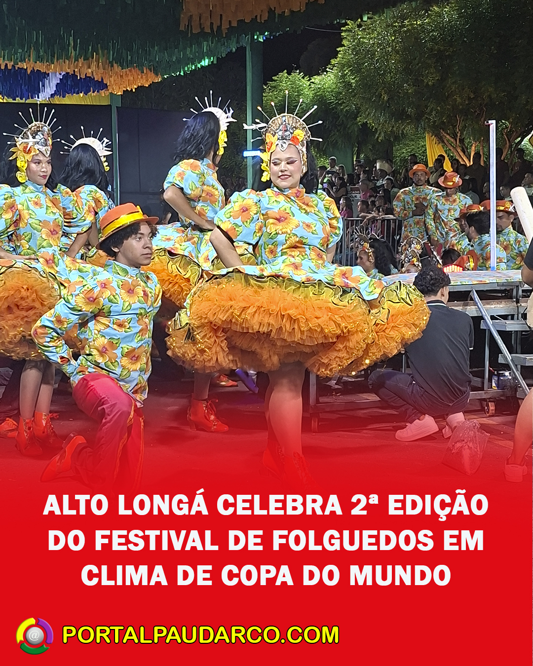 FESTA, CULTURA E ECONOMIA: ALTO LONG&Aacute; CELEBRA 2&ordf; EDI&Ccedil;&Atilde;O DO FESTIVAL DE FOLGUEDOS EM CLIMA DE COPA DO MUNDO
