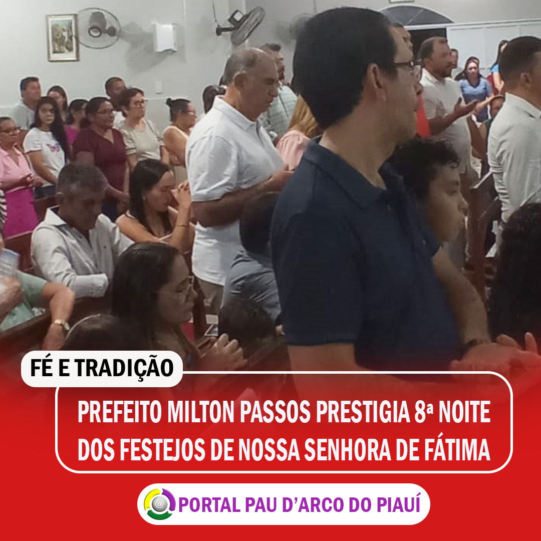 Prefeito Milton Passos prestigia 8&ordf; noite dos festejos de Nossa Senhora de F&aacute;tima