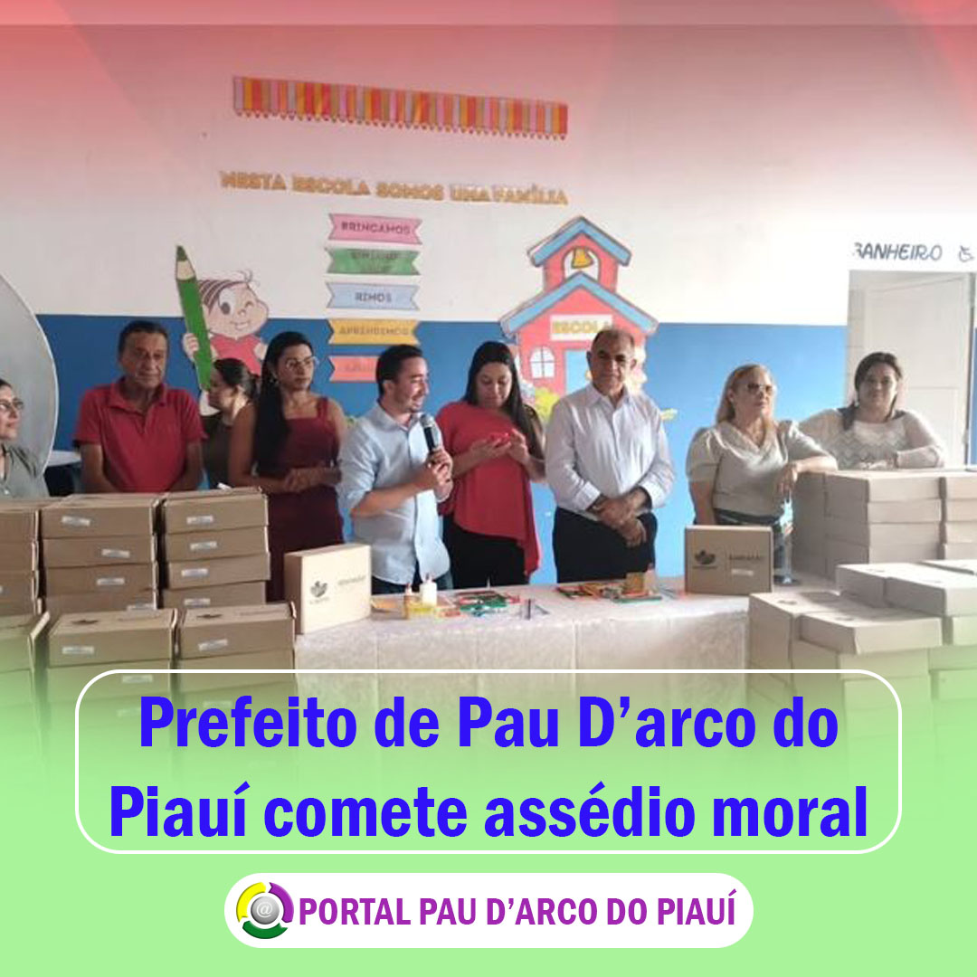 Prefeito de Pau D’arco do Piauí comete assédio moral