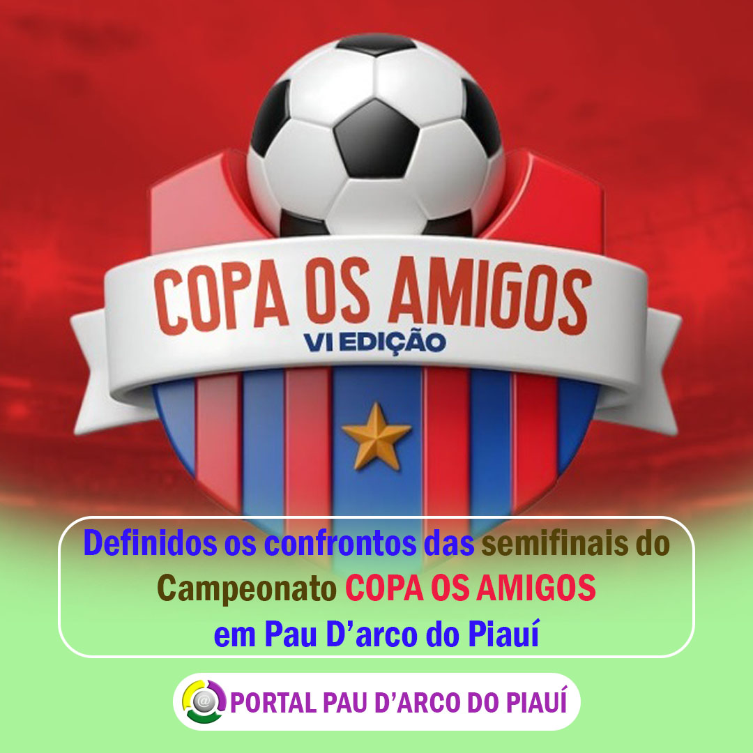 Definidos os confrontos das semifinais do Campeonato COPA OS AMIGOS em Pau D’arco do Piauí